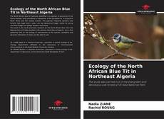 Copertina di Ecology of the North African Blue Tit in Northeast Algeria