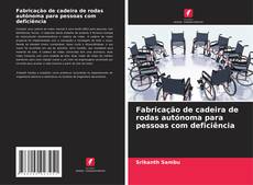 Capa do livro de Fabricação de cadeira de rodas autónoma para pessoas com deficiência 