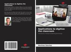 Bookcover of Applications to digitize the classroom