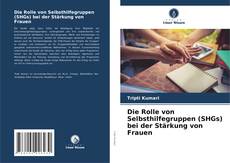 Portada del libro de Die Rolle von Selbsthilfegruppen (SHGs) bei der Stärkung von Frauen