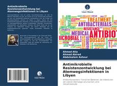 Antimikrobielle Resistenzentwicklung bei Atemwegsinfektionen in Libyen的封面