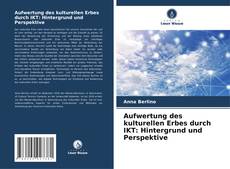 Couverture de Aufwertung des kulturellen Erbes durch IKT: Hintergrund und Perspektive