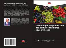 Bookcover of Technologie de production des cultures fruitières sous-utilisées