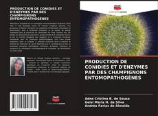 PRODUCTION DE CONIDIES ET D'ENZYMES PAR DES CHAMPIGNONS ENTOMOPATHOGÈNES kitap kapağı