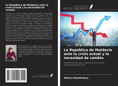 Bookcover of La República de Moldavia ante la crisis actual y la necesidad de cambio