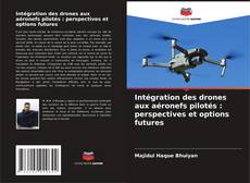 Bookcover of Intégration des drones aux aéronefs pilotés : perspectives et options futures
