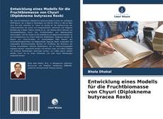 Portada del libro de Entwicklung eines Modells für die Fruchtbiomasse von Chyuri (Diploknema butyracea Roxb)