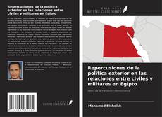 Bookcover of Repercusiones de la política exterior en las relaciones entre civiles y militares en Egipto