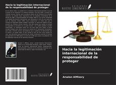 Bookcover of Hacia la legitimación internacional de la responsabilidad de proteger