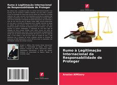 Bookcover of Rumo à Legitimação Internacional da Responsabilidade de Proteger