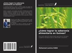 Couverture de ¿Cómo lograr la soberanía alimentaria en Guinea?