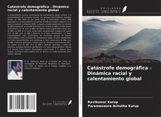 Bookcover of Catástrofe demográfica - Dinámica racial y calentamiento global