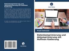Datenkomprimierung und dekomprimierung mit Huffman Kodierung kitap kapağı
