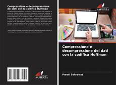 Bookcover of Compressione e decompressione dei dati con la codifica Huffman