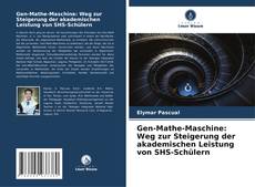 Portada del libro de Gen-Mathe-Maschine: Weg zur Steigerung der akademischen Leistung von SHS-Schülern