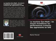 La machine Gen-Math : Un moyen d'améliorer les performances scolaires des apprenants en SHS kitap kapağı