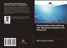 Fermentative Herstellung von Amylase-Enzymen aus Pilzarten的封面