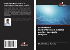 Capa do livro de Produzione fermentativa di enzima amilasi da specie fungine 
