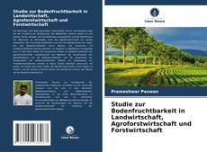 Buchcover von Studie zur Bodenfruchtbarkeit in Landwirtschaft, Agroforstwirtschaft und Forstwirtschaft