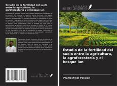 Copertina di Estudio de la fertilidad del suelo entre la agricultura, la agroforestería y el bosque lan