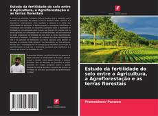 Обложка Estudo da fertilidade do solo entre a Agricultura, a Agroflorestação e as terras florestais