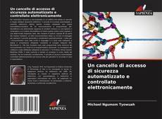 Bookcover of Un cancello di accesso di sicurezza automatizzato e controllato elettronicamente