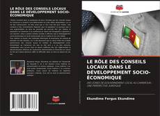 Bookcover of LE RÔLE DES CONSEILS LOCAUX DANS LE DÉVELOPPEMENT SOCIO-ÉCONOMIQUE