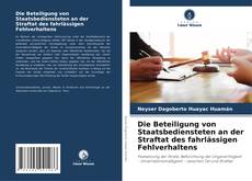 Buchcover von Die Beteiligung von Staatsbediensteten an der Straftat des fahrlässigen Fehlverhaltens