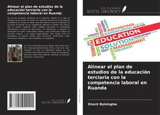 Copertina di Alinear el plan de estudios de la educación terciaria con la competencia laboral en Ruanda