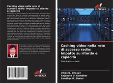 Capa do livro de Caching video nella rete di accesso radio: Impatto su ritardo e capacità 