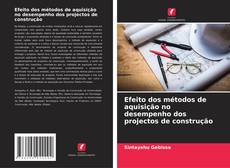 Couverture de Efeito dos métodos de aquisição no desempenho dos projectos de construção