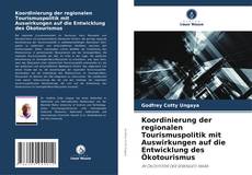 Portada del libro de Koordinierung der regionalen Tourismuspolitik mit Auswirkungen auf die Entwicklung des Ökotourismus