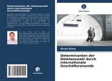 Couverture de Determinanten der Hotelauswahl durch internationale Geschäftsreisende