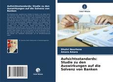 Portada del libro de Aufsichtsstandards: Studie zu den Auswirkungen auf die Solvenz von Banken