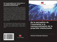 Buchcover von De la perception de l'innovation à la commercialisation de la propriété intellectuelle