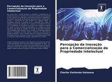 Bookcover of Percepção da Inovação para a Comercialização da Propriedade Intelectual