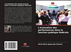 Couverture de L'évaluation des performances dans la fonction publique fédérale