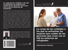 Bookcover of La carga de los cuidados a los que se enfrentan las mujeres que cuidan de las personas que viven con el VIH en entornos de refugiados