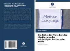 Couverture de Die Rolle des Tons bei der Markierung der zukünftigen Zeitform in Xibila