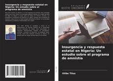 Capa do livro de Insurgencia y respuesta estatal en Nigeria: Un estudio sobre el programa de amnistía 