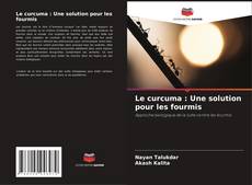 Couverture de Le curcuma : Une solution pour les fourmis
