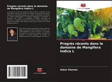 Couverture de Progrès récents dans le domaine de Mangifera Indica L