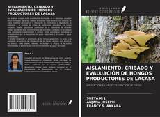 Bookcover of AISLAMIENTO, CRIBADO Y EVALUACIÓN DE HONGOS PRODUCTORES DE LACASA