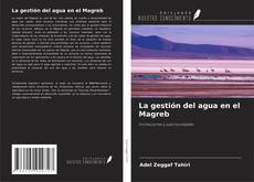 Bookcover of La gestión del agua en el Magreb