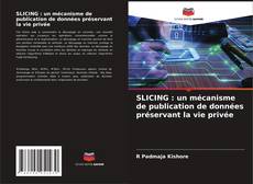 Bookcover of SLICING : un mécanisme de publication de données préservant la vie privée