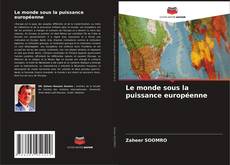 Capa do livro de Le monde sous la puissance européenne 
