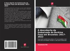 Copertina di À descoberta da Embaixada do Burkina Faso em Bruxelas: 2017- 2022