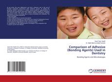 Bookcover of Comparison of Adhesive (Bonding Agents) Used in Dentistry