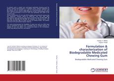 Copertina di Formulation & characterization of Biodegradable Medicated Chewing Gum