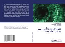 Couverture de Current Harmonic Mitigation Using PV-SHAPF With MHCC-DFCEA